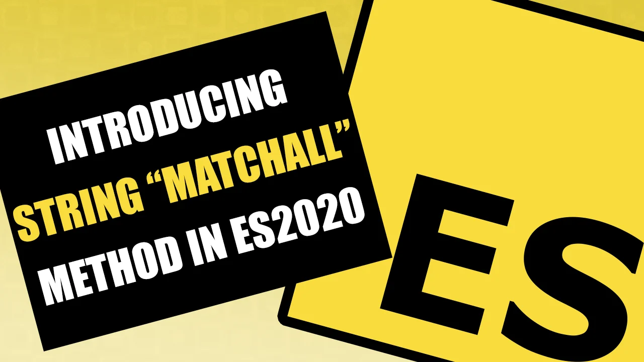 Thumbnail for ECMAScript – Introducing String “matchAll” Method in ES2020 (ES11)